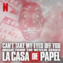 Can't take my eyes off you Music from The Netflix Series "La Casa de Papel"
