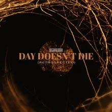 Day Doesn't Die (Retrospected)