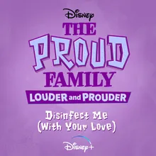 Disinfect Me (With Your Love)-From "The Proud Family: Louder and Prouder"