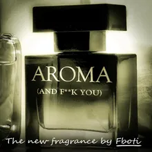 Aroma (And F**k You)