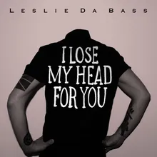 I Lose My Head For You