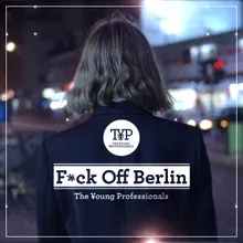Fuck Off Berlin Radio Edit / 2013 Version