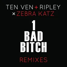 1 Bad Bitch (Ten Ven & Ripley Vs. Zebra Katz) Dear David Remix
