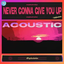 Never Gonna Give You UpAcoustic Version