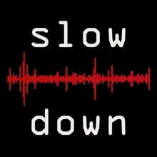 Slow Down