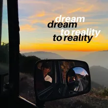 Dream to Reality