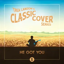 He Got You Trea Landon's Classic Cover Series