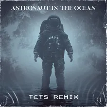 Astronaut In The Ocean (TCTS Remix) TCTS Remix