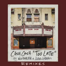 Too Late (feat. Wiz Khalifa & Lukas Graham) [Cash Cash VIP Mix]