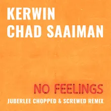 No Feelings (feat. Chad Saaiman) [Juberlee Chopped And Screwed Remix]