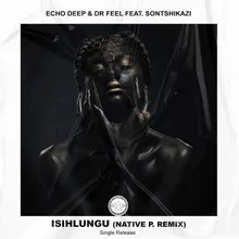 Isihlungu (feat. Sontshikazi and Native P.) [Native P. Remix]