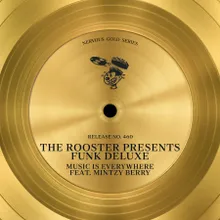 Music Is Everywhere (feat. Mintzy Berry) [The Rooster Presents Funk Deluxe] [Rooster's Bangin Vocal Mix]