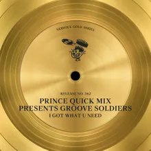 I Got What U Need (Prince Quick Mix Presents Groove Soldiers) [Bust Out Da Bellbottoms Pass]