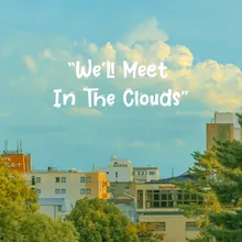 We'll Meet In The Clouds