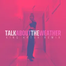 Talk About the Weather (King Artur Remix)