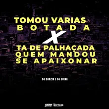 Tomou Varias Botada X Ta de Palhaçada, Quem Mandou Se Apaixonar