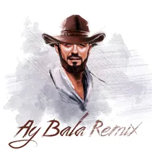 Ay Bala Remix