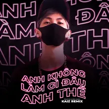 Anh Không Làm Gì Đâu Anh Thề KAIZ Remix