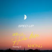 Anh Có Hiểu Được Không (Sped Up)