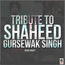 Tribute To Shaheed Gursewak Singh