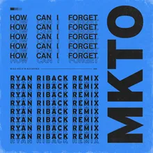 How Can I Forget Ryan Riback Remix