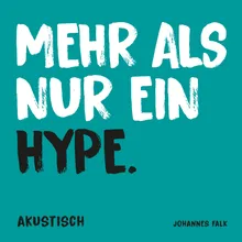 Mehr als nur ein Hype (Akustisch)