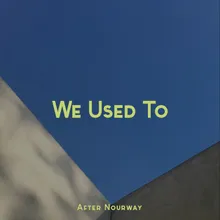 We Used To