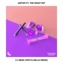 U I Need (feat. The Ready Set) [tofû & nelle Remix]