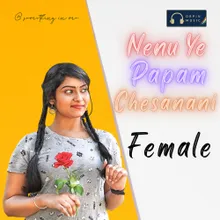 Nenu Ye Papam Chesanani Female