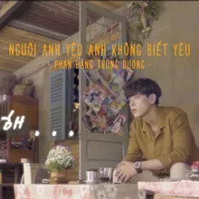 Người Anh Yêu Anh Không Biết Yêu (Beat)