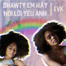 Shawty Em Hãy Nói Lời Yêu Anh (Beat)