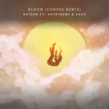 Bloom (Convex Remix) (feat. Convex, Kass & Shinigami )
