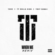 When We (Remix) [feat. Ty Dolla $ign and Trey Songz] Remix