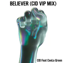 Believer (feat. CeeLo Green) CID VIP Extended Mix