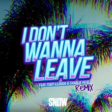I Don't Wanna Leave (feat. Tdot illdude & Charlie Heat) Remix