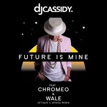 Future Is Mine (feat. Chromeo & Wale) Jetique x MYNGA Remix