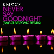 Never Say Goodnight Baggi Begovic Club Remix