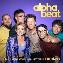 I Don't Know What's Cool Anymore Alphalove Remix
