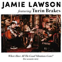 Where Have All The Good Vibrations Gone? (feat. Turin Brakes) Live Acoustic Mix