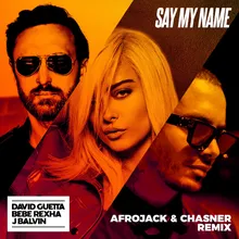 Say My Name (feat. Bebe Rexha & J Balvin) [Afrojack & Chasner Remix]