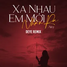 Xa Nhau Em Mới Nhận Ra (Deye Remix)