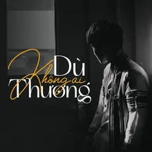 Dù Không Ai Thương (feat. CM1X)