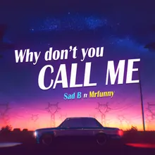 Why Don't You Call Me (feat. SAD B)