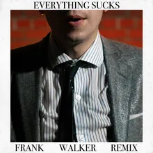 Everything Sucks Frank Walker Remix
