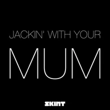 Jackin' with Your Mum Acapella