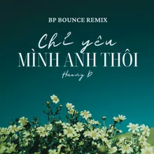 Chỉ Yêu Mình Anh Thôi (BP Bounce Remix)