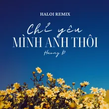 Chỉ Yêu Mình Anh Thôi (Haloi Remix)