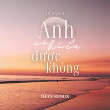 Anh Có Hiểu Được Không (Deye Remix)