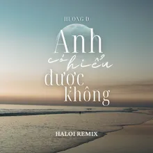 Anh Có Hiểu Được Không (Haloi Remix)