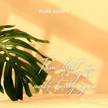 Tạm Biệt Em Cô Gái Anh Từng Yêu (Blak Remix)